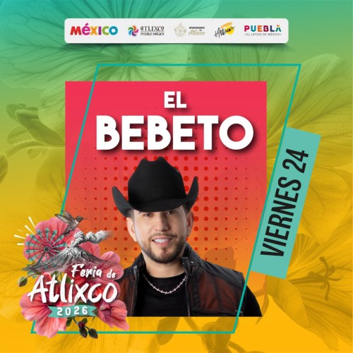 El Bebeto - Feria de Atlixco 2026