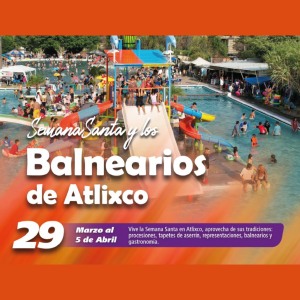 Semana Santa y los Balnearios de Atlixco